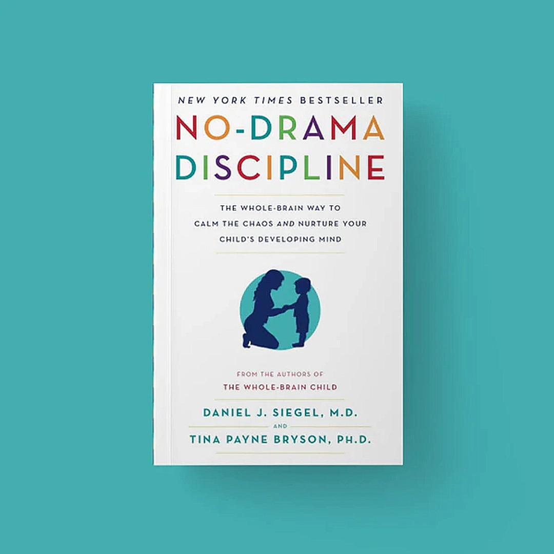 *No-Drama Discipline* by Daniel J. Siegel and Tina Payne Bryson